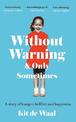Without Warning and Only Sometimes: 'Extraordinary. Moving and heartwarming' The Sunday Times