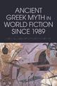 Ancient Greek Myth in World Fiction since 1989