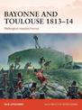 Bayonne and Toulouse 1813-14: Wellington invades France
