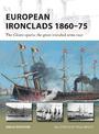European Ironclads 1860-75: The Gloire sparks the great ironclad arms race
