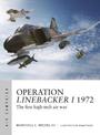 Operation Linebacker I 1972: The first high-tech air war