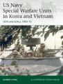 US Navy Special Warfare Units in Korea and Vietnam: UDTs and SEALs, 1950-73