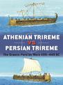 Athenian Trireme vs Persian Trireme: The Graeco-Persian Wars 499-449 BC