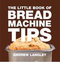 Little Book of Bread Machine Tips