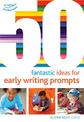 50 Fantastic Ideas for Early Writing Prompts