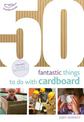 50 Fantastic Things to Do with Cardboard