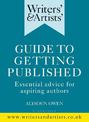 Writers' & Artists' Guide to Getting Published: Essential advice for aspiring authors