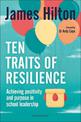 Ten Traits of Resilience: Achieving Positivity and Purpose in School Leadership