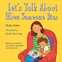 Let's Talk About When Someone Dies: Starting conversations with children about death and bereavement