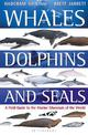 Whales, Dolphins and Seals: A field guide to the marine mammals of the world