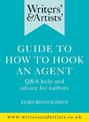 Writers' & Artists' Guide to How to Hook an Agent: Q&A help and advice for authors