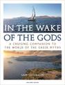 In the Wake of the Gods: A cruising companion to the world of the Greek myths