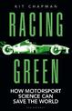 Racing Green: THE RAC MOTORING BOOK OF THE YEAR: How Motorsport Science Can Save the World