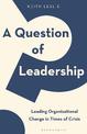 A Question of Leadership: Leading Organizational Change in Times of Crisis