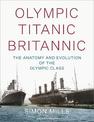 Olympic Titanic Britannic: The anatomy and evolution of the Olympic Class