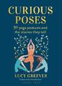 Curious Poses: 30 Yoga Postures and the Stories They Tell