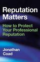 Reputation Matters: How to Protect Your Professional Reputation