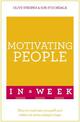 Motivating People In A Week: How To Motivate Yourself And Others In Seven Simple Steps