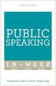 Public Speaking In A Week: Presentation Skills In Seven Simple Steps