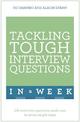 Tackling Tough Interview Questions In A Week: Job Interview Questions Made Easy In Seven Simple Steps