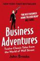 Business Adventures: Twelve Classic Tales from the World of Wall Street: The New York Times bestseller Bill Gates calls 'the bes