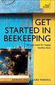 Get Started in Beekeeping: A practical, illustrated guide to running hives of all sizes in any location