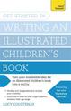 Get Started in Writing an Illustrated Children's Book: Design, develop and write illustrated children's books for kids of all ag
