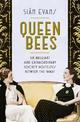 Queen Bees: Six Brilliant and Extraordinary Society Hostesses Between the Wars - A Spectacle of Celebrity, Talent, and Burning A