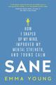 Sane: How I shaped up my mind, improved my mental strength and found calm