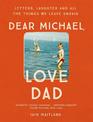 Dear Michael, Love Dad: Letters, laughter and all the things we leave unsaid.