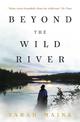 Beyond the Wild River: A gorgeous and evocative historical novel
