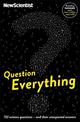 Question Everything: 132 science questions -- and their unexpected answers