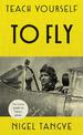 Teach Yourself to Fly: The classic guide to flying a plane