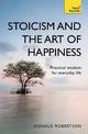 Stoicism and the Art of Happiness: Practical wisdom for everyday life: embrace perseverance, strength and happiness with stoic p