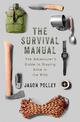 The Survival Manual: The adventurer's guide to staying alive in the wild