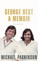George Best: A Memoir: A unique biography of a football icon perfect for self-isolation