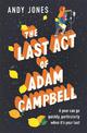 The Last Act of Adam Campbell: Fall in love with this heart-warming, life-affirming novel