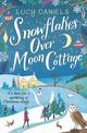 Snowflakes over Moon Cottage: a winter love story set in the Yorkshire Dales
