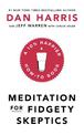 Meditation For Fidgety Skeptics: A 10% Happier How-To Book