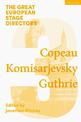 The Great European Stage Directors Volume 3: Copeau, Komisarjevsky, Guthrie