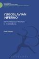 Yugoslavian Inferno: Ethnoreligious Warfare in the Balkans