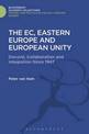 The EC, Eastern Europe and European Unity: Discord, Collaboration and Integration Since 1947