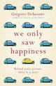 We Only Saw Happiness: From the author of The List of My Desires