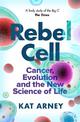 Rebel Cell: Cancer, Evolution and the Science of Life
