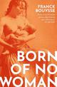 Born of No Woman: The Word-Of-Mouth International Bestseller
