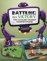 Battling for Victory: the Coolest Robot Competitions (the World of Robots)