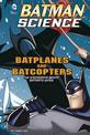 Batplanes and Batcopters: the Engineering Behind Batmans Wings (Batman Science)