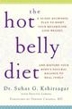 The Hot Belly Diet: A 30-Day Ayurvedic Plan to Reset Your Metabolism, Lose Weight, and Restore Your Body's Natural Balance to He