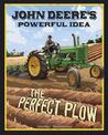 John Deeres Powerful Idea: the Perfect Plow (the Story Behind the Name)