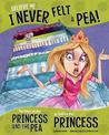 Believe Me, I Never Felt A Pea!: The Story of the Princess and the Pea